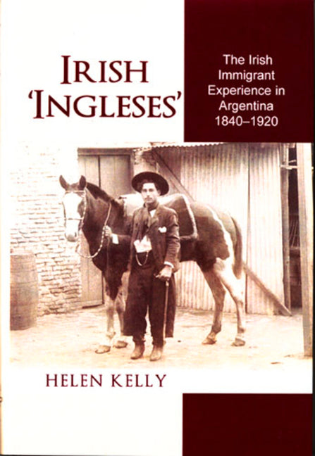 Irish 'Ingleses': The Irish Immigrant Experience in Argentina, 1840-1920 - Ingram