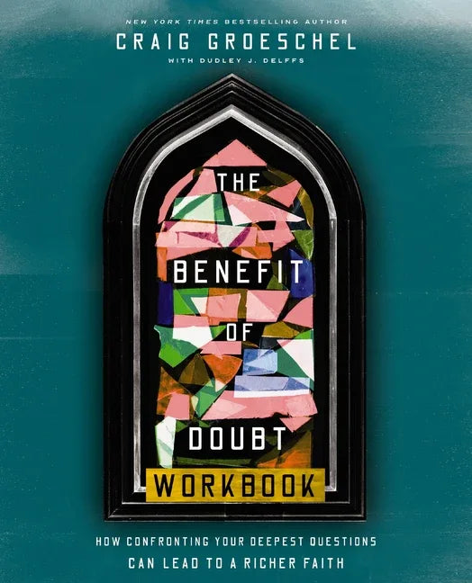 Benefit of Doubt Workbook: How Confronting Your Deepest Questions Can Lead to a Richer Faith - stevensbooks