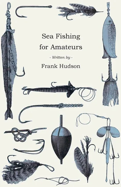 Sea Fishing for Amateurs - A Practical Book on Fishing from Shore, Rocks or Piers, with a Directory of Fishing Stations on the English and Welsh Coast - stevensbooks