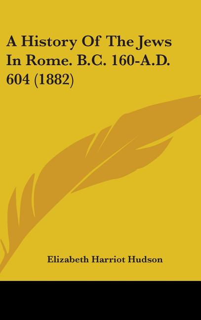 History Of The Jews In Rome. B.C. 160-A.D. 604 (1882) - Ingram