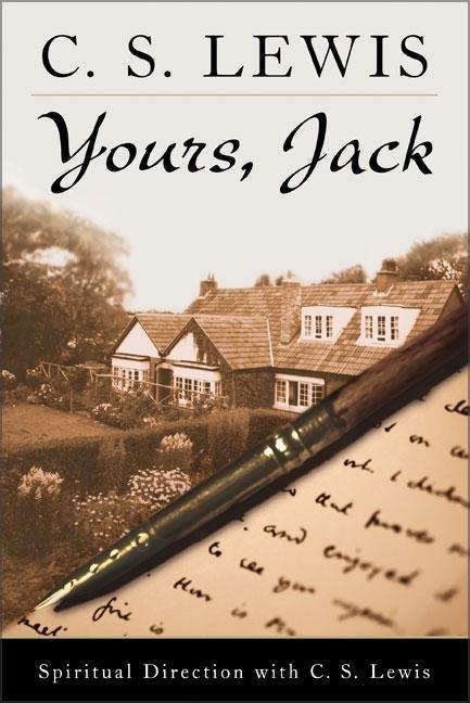 Yours, Jack: Spiritual Direction from C.S. Lewis - stevensbooks