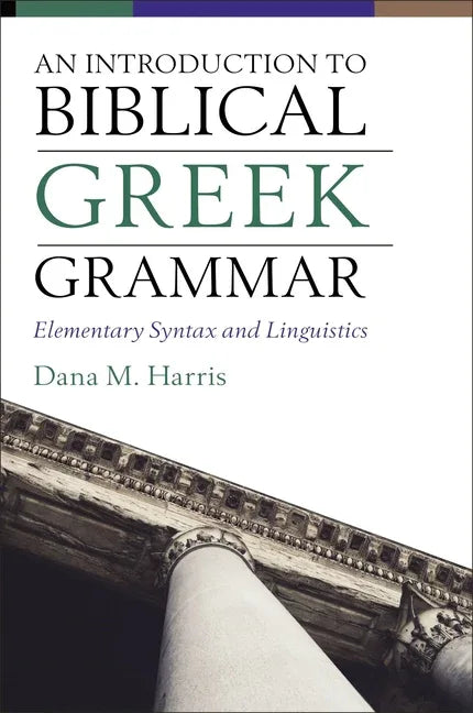 Introduction to Biblical Greek Grammar: Elementary Syntax and Linguistics - stevensbooks