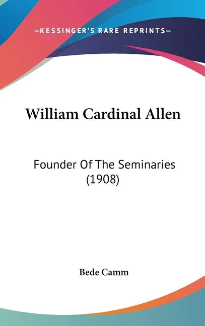 William Cardinal Allen: Founder Of The Seminaries (1908) - stevensbooks