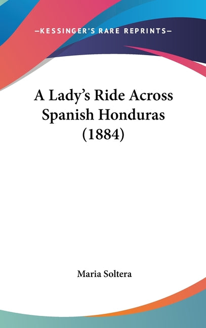 Lady's Ride Across Spanish Honduras (1884) - Ingram