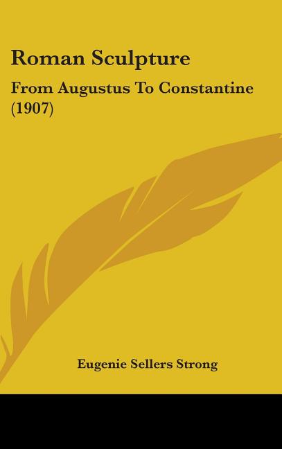 Roman Sculpture: From Augustus To Constantine (1907) - Ingram