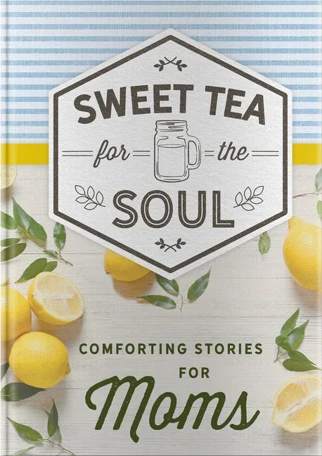Sweet Tea for the Soul: Comforting Stories for Moms - stevensbooks