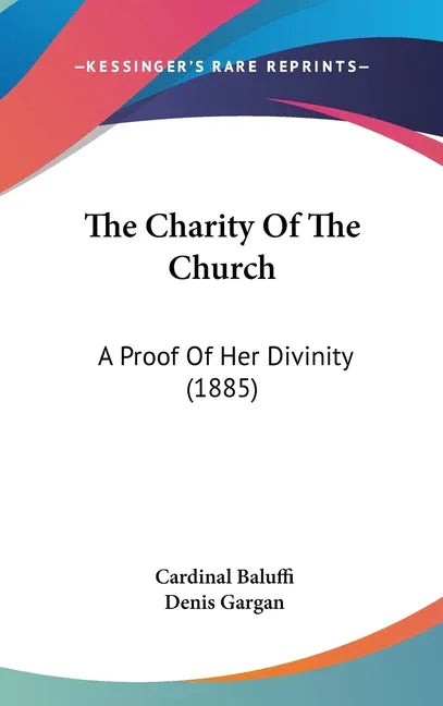 Charity Of The Church: A Proof Of Her Divinity (1885) - stevensbooks