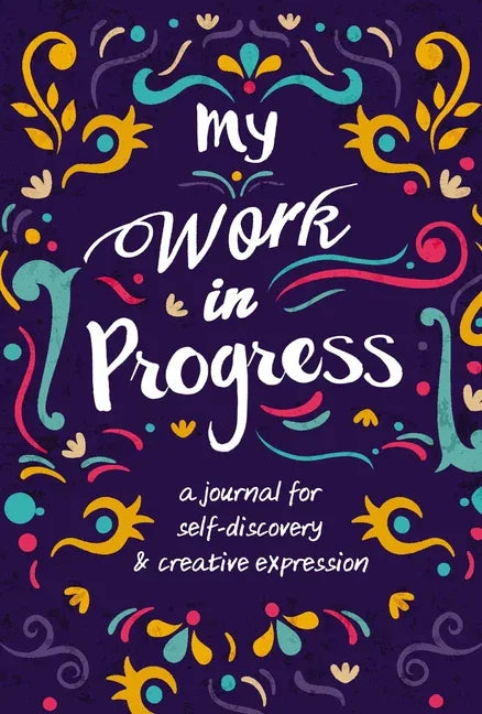 My Work in Progress: A Journal for Self-Discovery and Creative Expression - stevensbooks