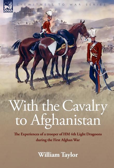 With the Cavalry to Afghanistan: The Experiences of a Trooper of H. M. 4th Light Dragoons During the First Afghan War - stevensbooks