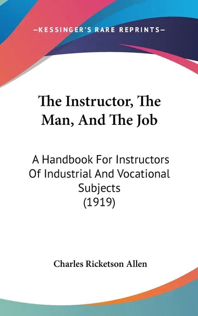Instructor, The Man, And The Job: A Handbook For Instructors Of Industrial And Vocational Subjects (1919) - stevensbooks