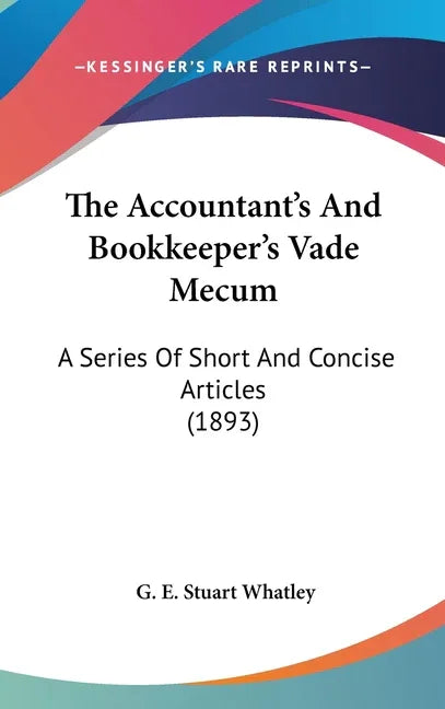 Accountant's And Bookkeeper's Vade Mecum: A Series Of Short And Concise Articles (1893) - stevensbooks