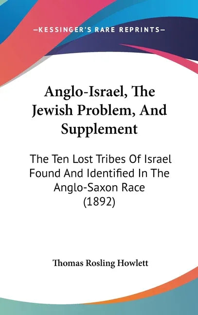 Anglo-Israel, The Jewish Problem, And Supplement: The Ten Lost Tribes Of Israel Found And Identified In The Anglo-Saxon Race (1892) - stevensbooks