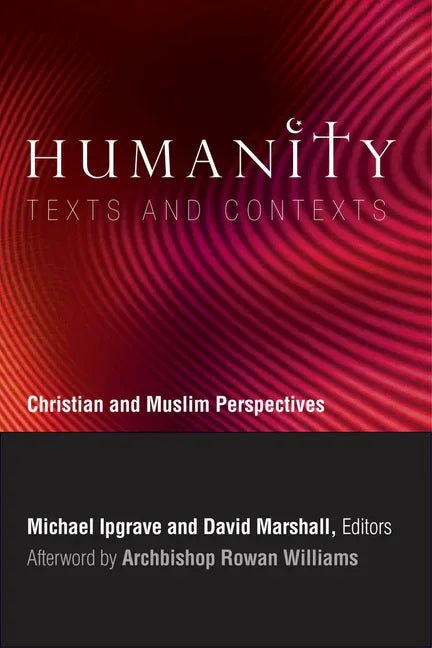 Humanity: Texts and Contexts: Christian and Muslim Perspectives - stevensbooks