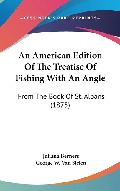American Edition Of The Treatise Of Fishing With An Angle: From The Book Of St. Albans (1875) - stevensbooks