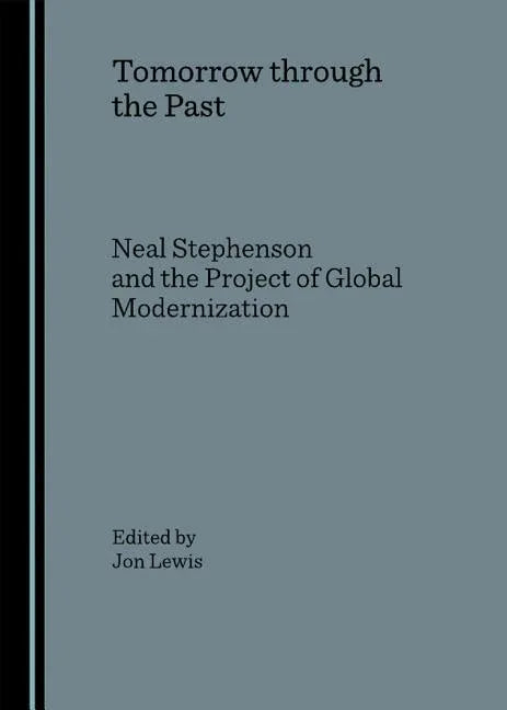 Tomorrow Through the Past: Neal Stephenson and the Project of Global Modernization - stevensbooks