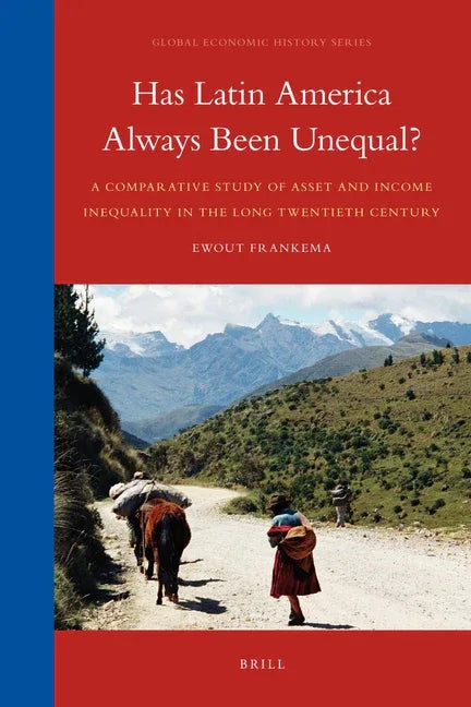 Has Latin America Always Been Unequal?: A Comparative Study of Asset and Income Inequality in the Long Twentieth Century - stevensbooks
