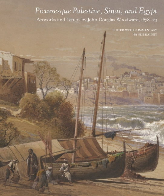 Picturesque Palestine, Sinai and Egypt: Artworks and Letters of John Douglas Woodward, 1878-1879 - Ingram
