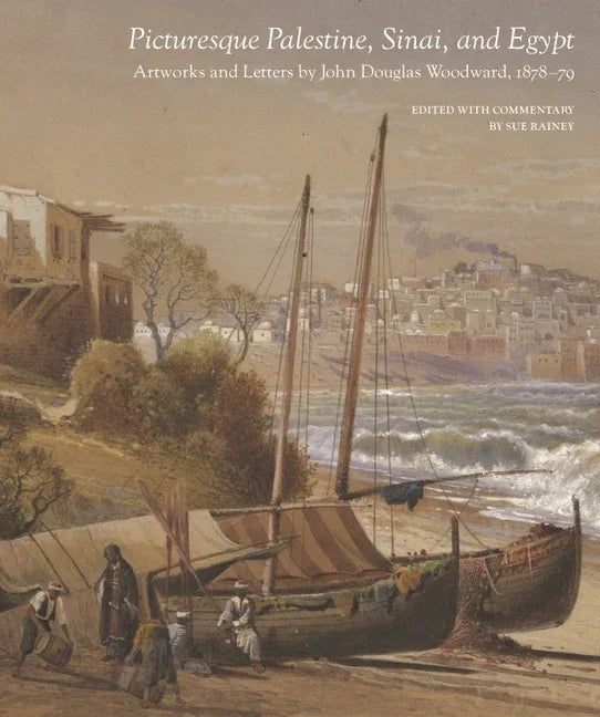Picturesque Palestine, Sinai and Egypt: Artworks and Letters of John Douglas Woodward, 1878-1879 - stevensbooks