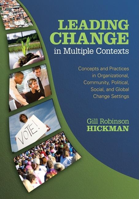 Leading Change in Multiple Contexts: Concepts and Practices in Organizational, Community, Political, Social, and Global Change Settings - Ingram