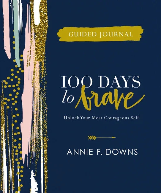100 Days to Brave Guided Journal: Unlock Your Most Courageous Self - stevensbooks