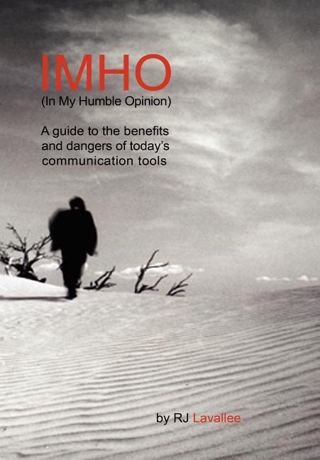 IMHO (In My Humble Opinion): A guide to the benefits and dangers of today's communication tools - Ingram
