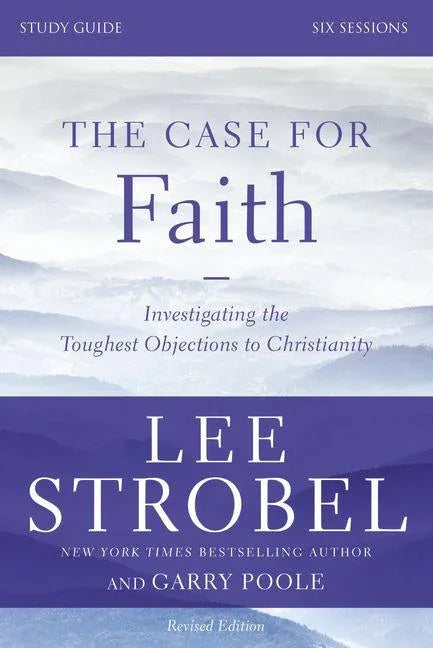 Case for Faith Bible Study Guide Revised Edition: Investigating the Toughest Objections to Christianity (Revised) - stevensbooks