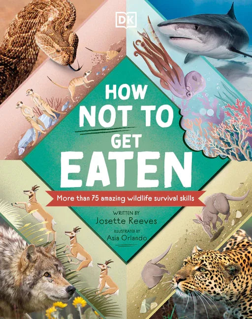 How Not to Get Eaten: More Than 75 Incredible Animal Defenses - stevensbooks