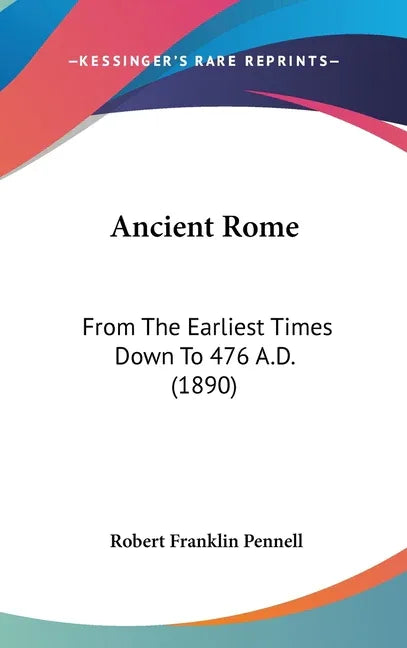 Ancient Rome: From The Earliest Times Down To 476 A.D. (1890) - stevensbooks