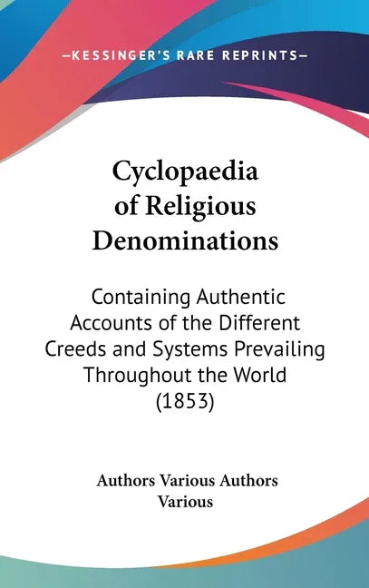 Cyclopaedia of Religious Denominations: Containing Authentic Accounts of the Different Creeds and Systems Prevailing Throughout the World (1853) - stevensbooks