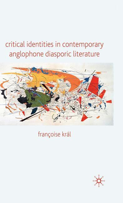 Critical Identities in Contemporary Anglophone Diasporic Literature (2009) - stevensbooks