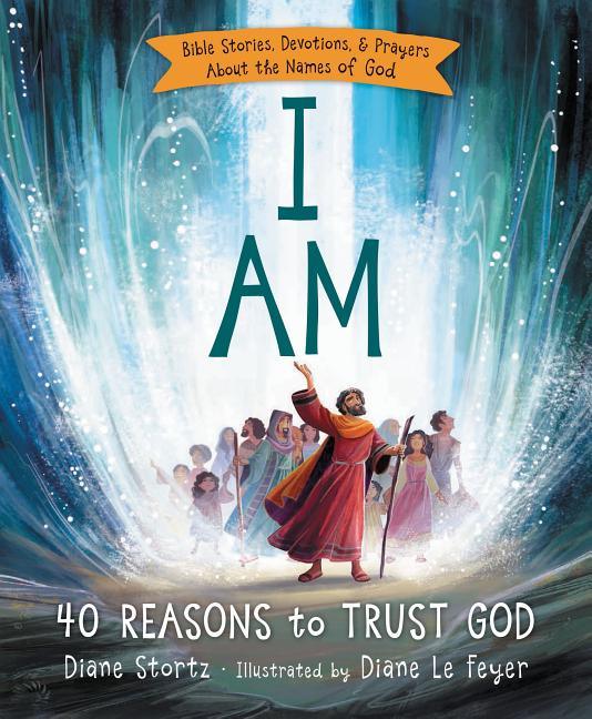 I Am: 40 Bible Stories, Devotions, and Prayers about the Names of God - stevensbooks