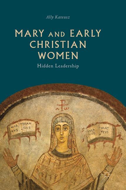 Mary and Early Christian Women: Hidden Leadership (2019) - stevensbooks