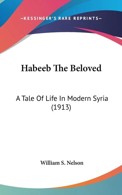 Habeeb The Beloved: A Tale Of Life In Modern Syria (1913) - stevensbooks