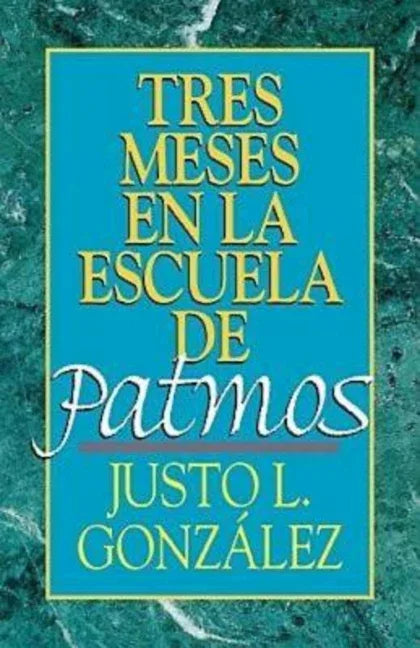 Tres Meses En La Escuela de Patmos, Por Justo L. Gonz Lez: Estudios Sobre El Apocalipsis (Spanish) - stevensbooks