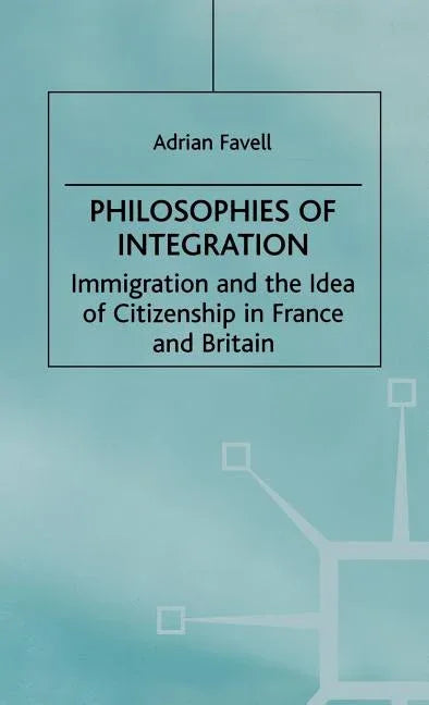 Philosophies of Integration: Immigration and the Idea of Citizenship in France and Britain (1998) - stevensbooks