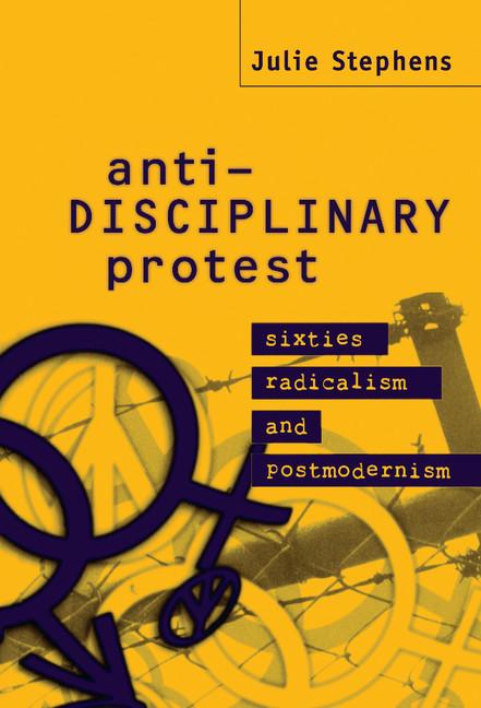 Anti-Disciplinary Protest: Sixties Radicalism and Postmodernism - Ingram
