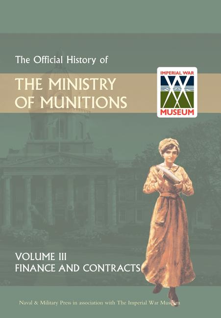 Official History of the Ministry of Munitions Volume III: Finance and Contracts - Ingram