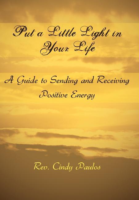 Put a Little Light in Your Life: A Guide to Sending and Receiving Positive Energy - stevensbooks