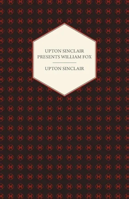 Upton Sinclair Presents William Fox - stevensbooks