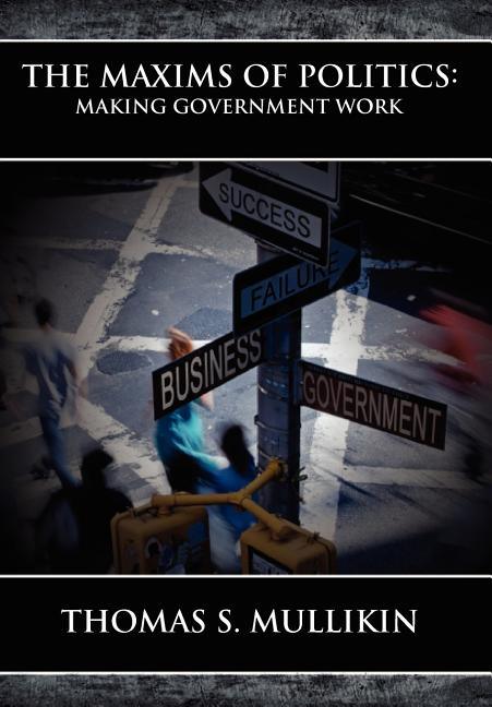 Maxims of Politics: Making Government Work - stevensbooks