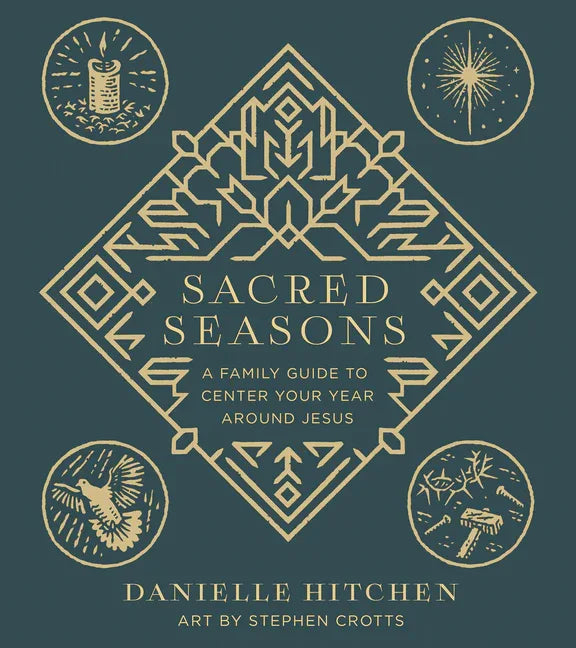 Sacred Seasons: A Family Guide to Center Your Year Around Jesus - stevensbooks