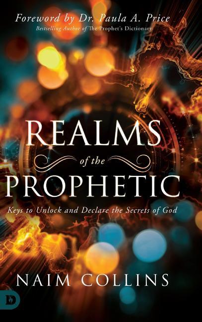 Realms of the Prophetic: Keys to Unlock and declare the Secrets of God - stevensbooks