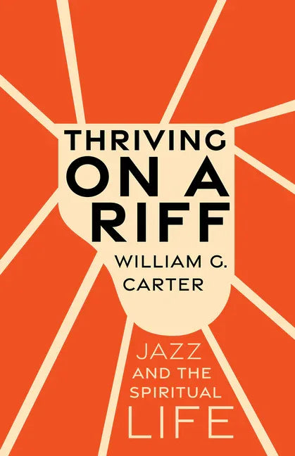 Thriving on a Riff: Jazz and the Spiritual Life - stevensbooks