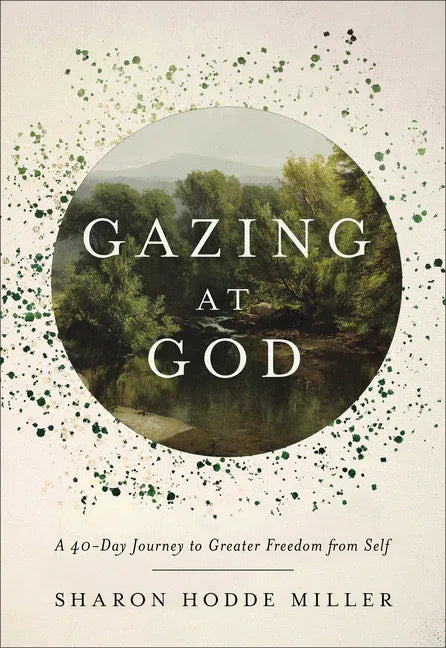 Gazing at God: A 40-Day Journey to Greater Freedom from Self - stevensbooks