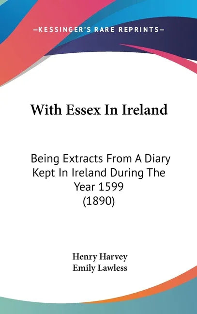 With Essex In Ireland: Being Extracts From A Diary Kept In Ireland During The Year 1599 (1890) - stevensbooks