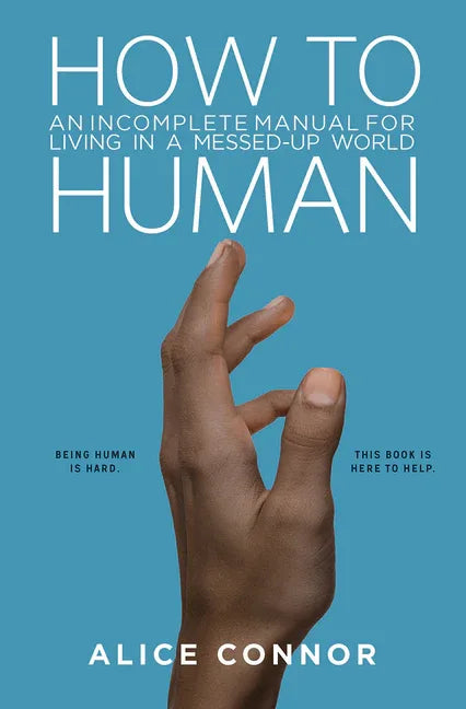 How to Human: An Incomplete Manual for Living in a Messed-Up World - stevensbooks