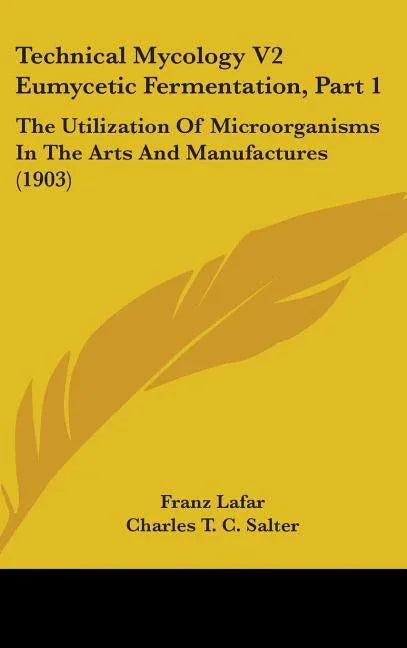 Technical Mycology V2 Eumycetic Fermentation, Part 1: The Utilization Of Microorganisms In The Arts And Manufactures (1903) - stevensbooks