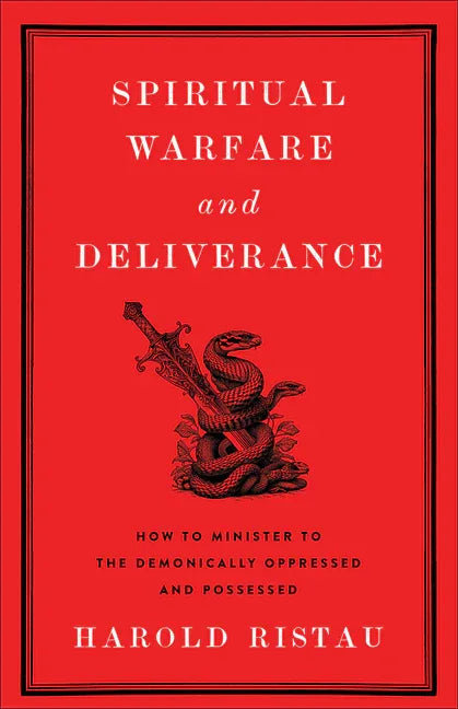 Spiritual Warfare and Deliverance: How to Minister to the Demonically Oppressed and Possessed - stevensbooks