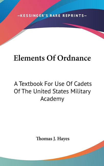 Elements Of Ordnance: A Textbook For Use Of Cadets Of The United States Military Academy - Ingram