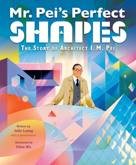Mr. Pei's Perfect Shapes: The Story of Architect I. M. Pei - stevensbooks